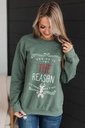 For He Is The Reason Crew Neck Pullover- Green